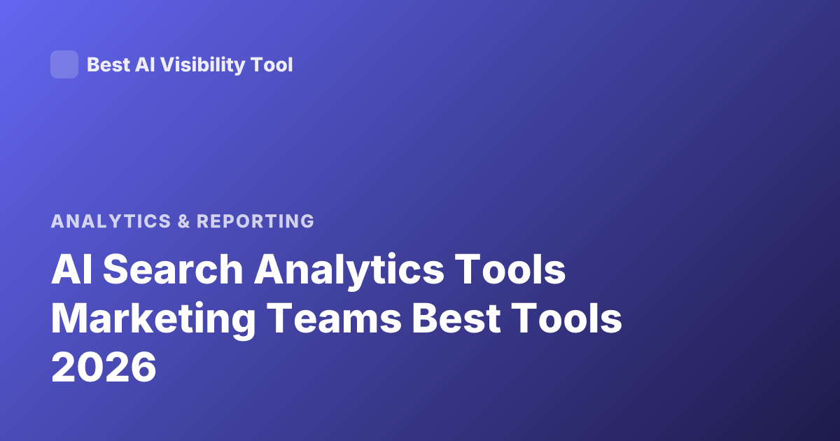 AI Search Analytics Tools Marketing Teams Best Tools 2026