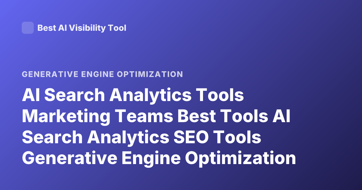 AI Search Analytics Tools Marketing Teams Best Tools AI Search Analytics SEO Tools Generative Engine Optimization Platforms
