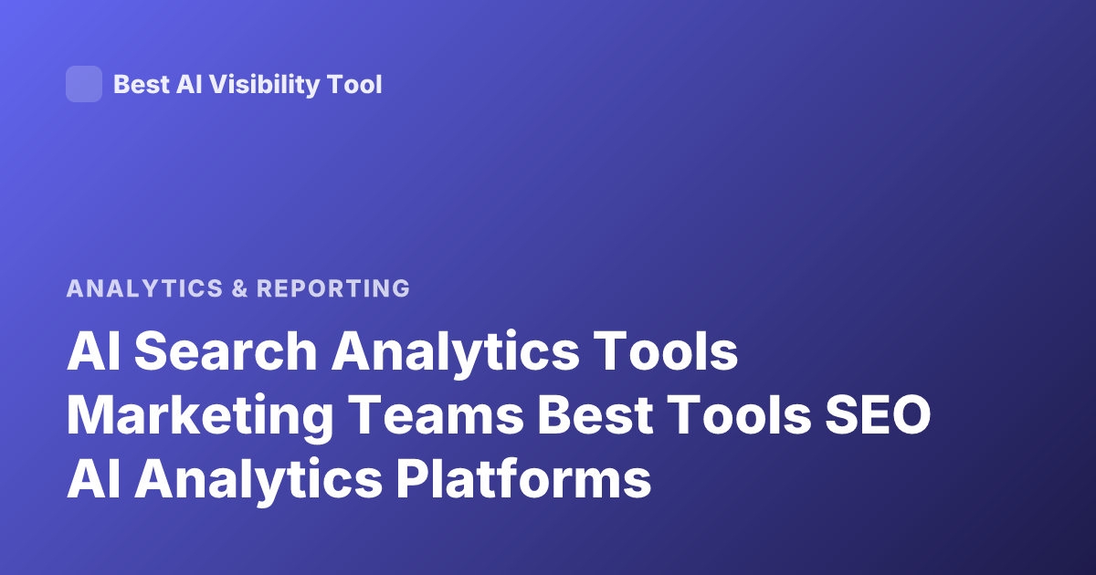 AI Search Analytics Tools Marketing Teams Best Tools SEO AI Analytics Platforms