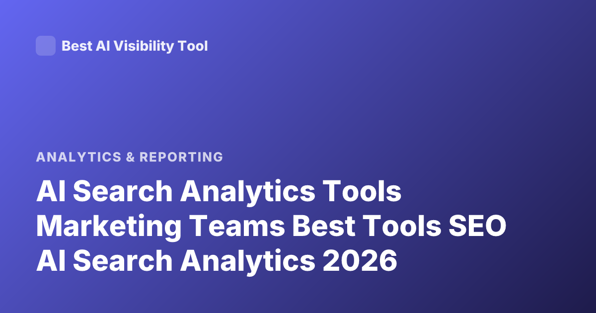 AI Search Analytics Tools Marketing Teams Best Tools SEO AI Search Analytics 2026
