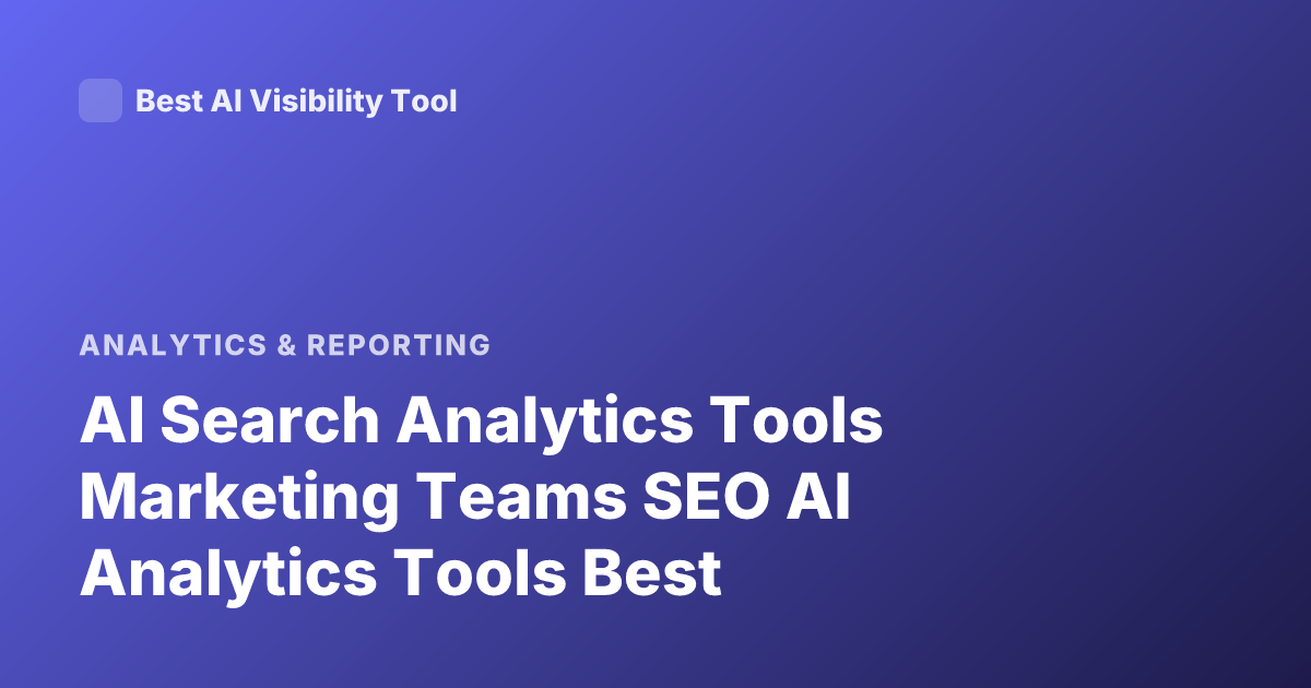 AI Search Analytics Tools Marketing Teams SEO AI Analytics Tools Best
