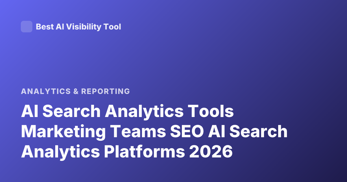 AI Search Analytics Tools Marketing Teams SEO AI Search Analytics Platforms 2026