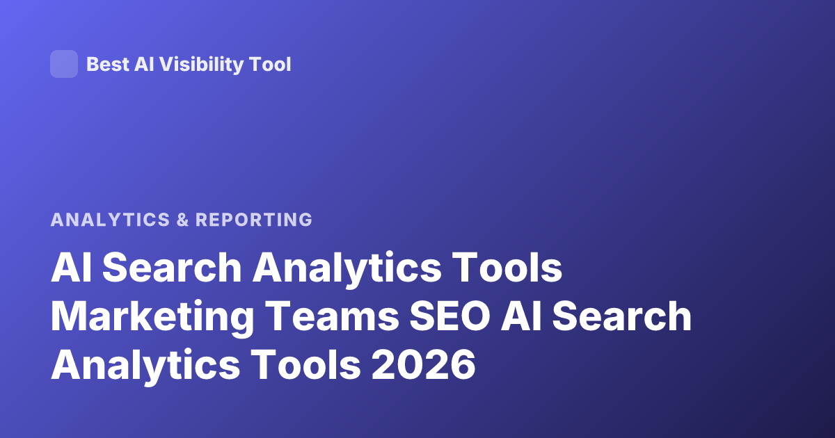 AI Search Analytics Tools Marketing Teams SEO AI Search Analytics Tools 2026