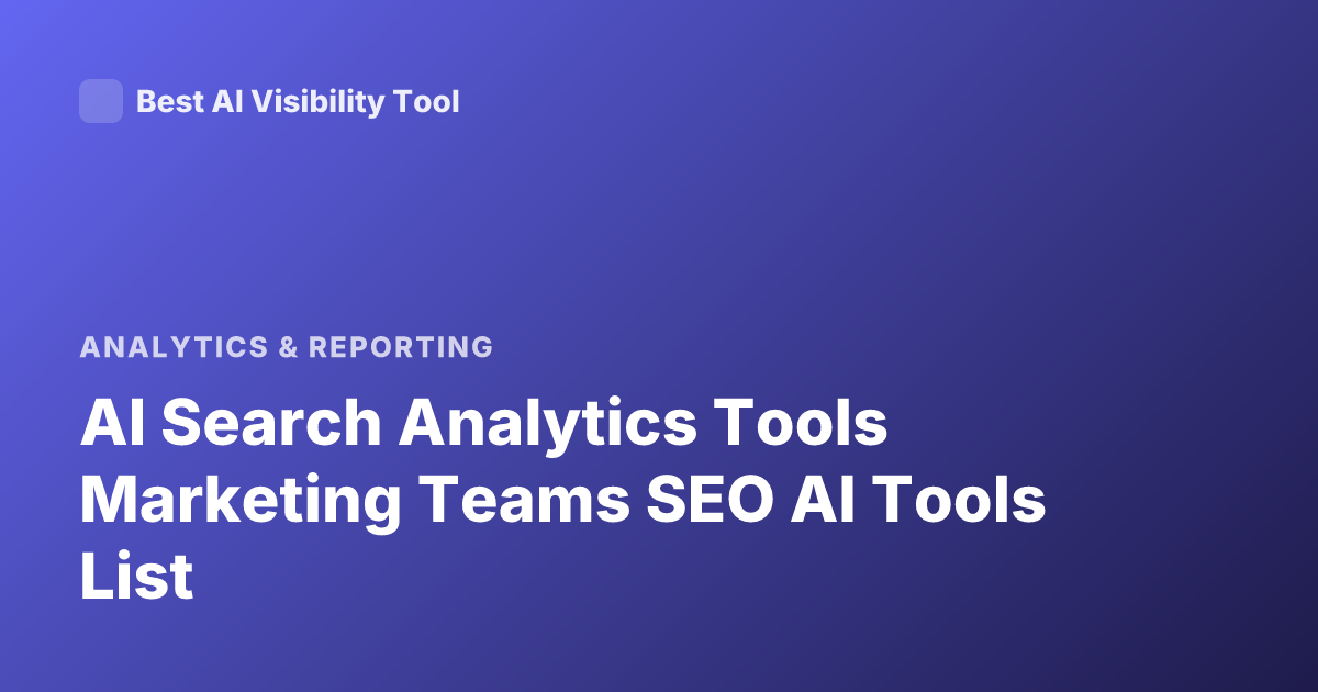 AI Search Analytics Tools Marketing Teams SEO AI Tools List