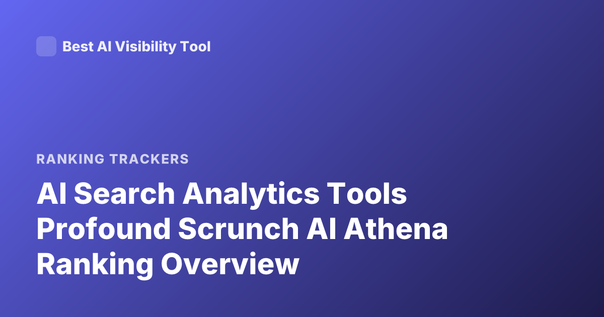 AI Search Analytics Tools Profound Scrunch AI Athena Ranking Overview