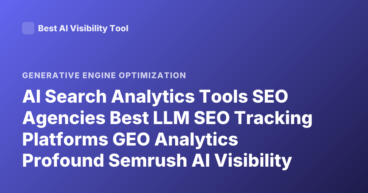 AI Search Analytics Tools SEO Agencies Best LLM SEO Tracking Platforms GEO Analytics Profound Semrush AI Visibility Peec AI Otterlyai Rankscale