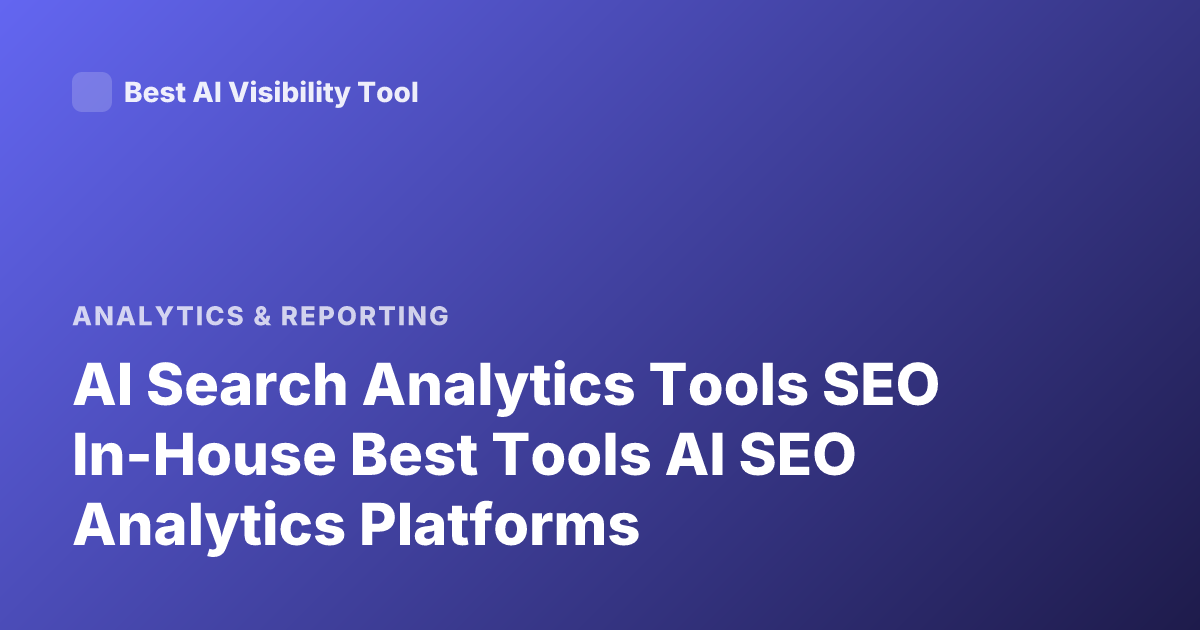 AI Search Analytics Tools SEO In-House Best Tools AI SEO Analytics Platforms