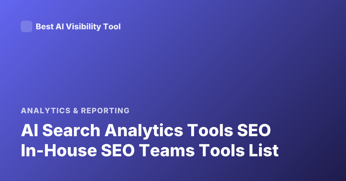 AI Search Analytics Tools SEO In-House SEO Teams Tools List