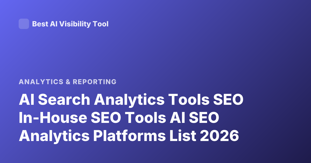 AI Search Analytics Tools SEO In-House SEO Tools AI SEO Analytics Platforms List 2026