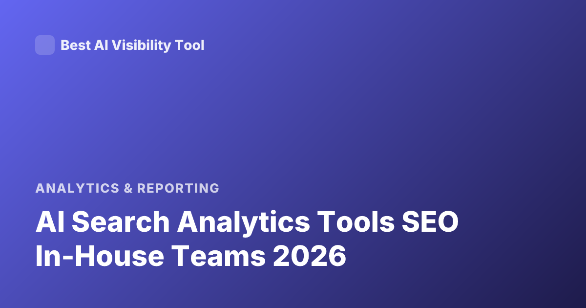 AI Search Analytics Tools SEO In-House Teams 2026