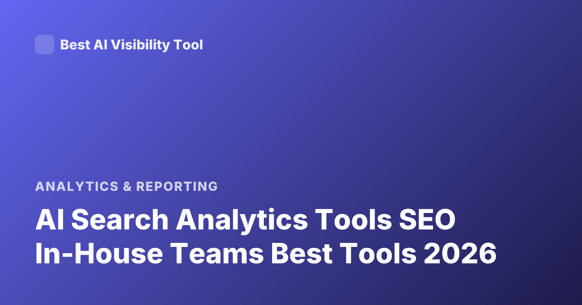 AI Search Analytics Tools SEO In-House Teams Best Tools 2026