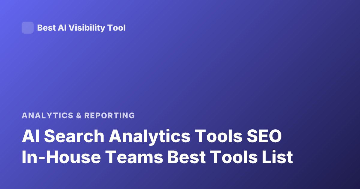 AI Search Analytics Tools SEO In-House Teams Best Tools List