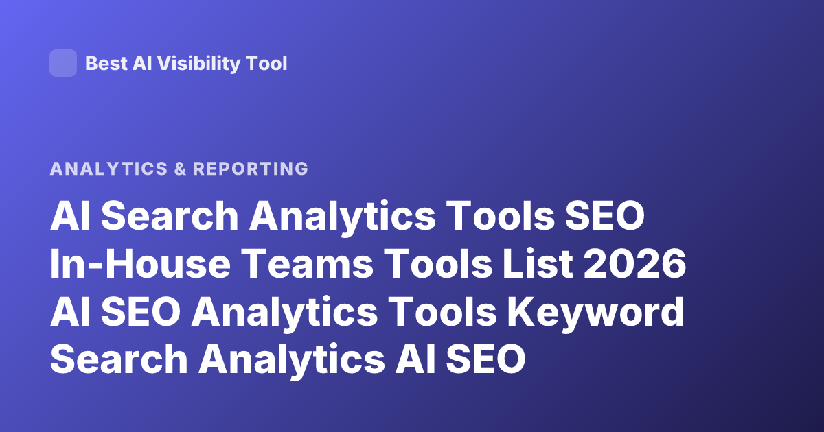 AI Search Analytics Tools SEO In-House Teams Tools List 2026 AI SEO Analytics Tools Keyword Search Analytics AI SEO Platforms