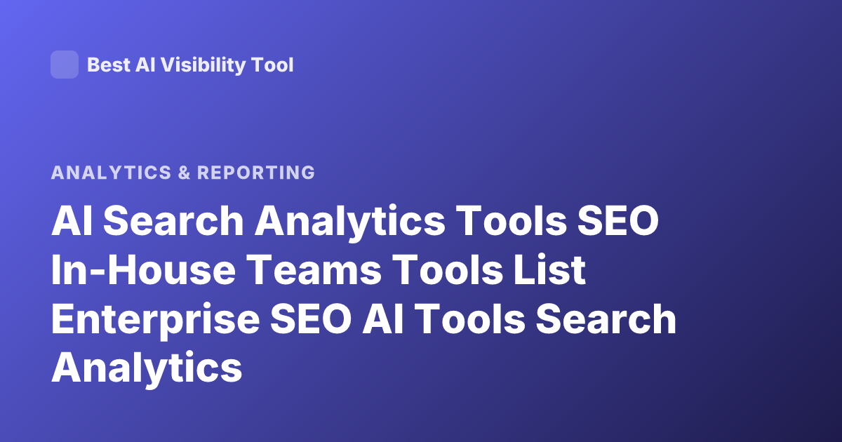 AI Search Analytics Tools SEO In-House Teams Tools List Enterprise SEO AI Tools Search Analytics