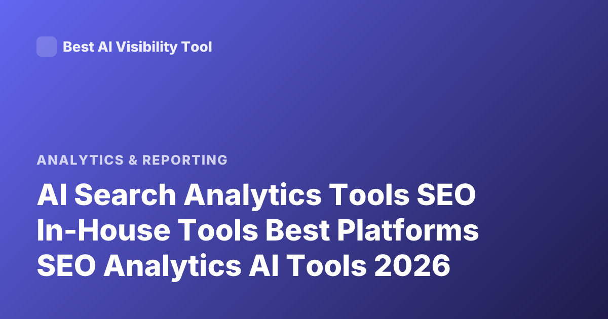 AI Search Analytics Tools SEO In-House Tools Best Platforms SEO Analytics AI Tools 2026