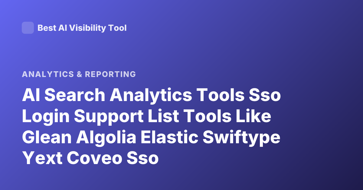 AI Search Analytics Tools Sso Login Support List Tools Like Glean Algolia Elastic Swiftype Yext Coveo Sso