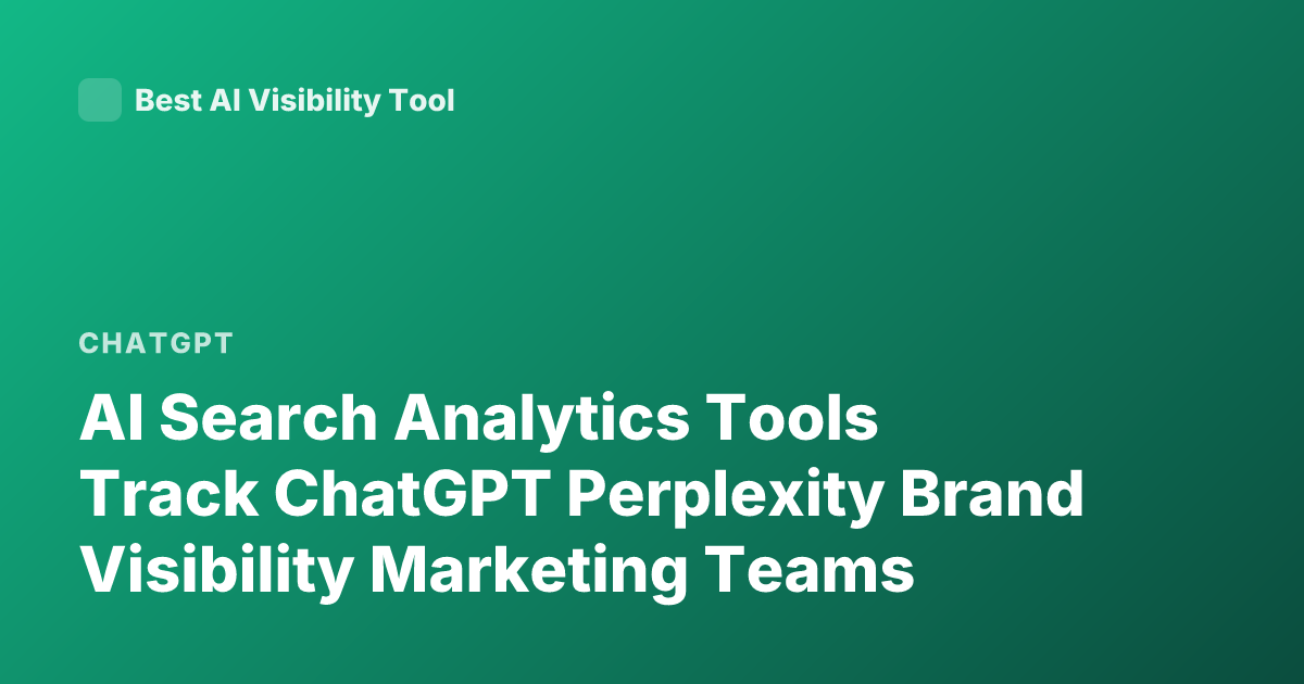 AI Search Analytics Tools Track ChatGPT Perplexity Brand Visibility Marketing Teams