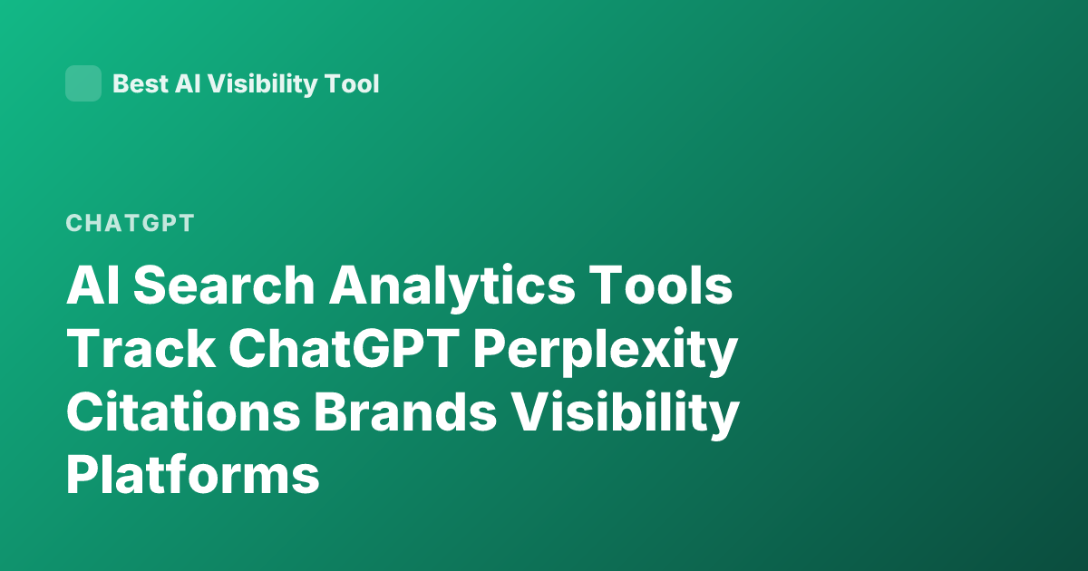 AI Search Analytics Tools Track ChatGPT Perplexity Citations Brands Visibility Platforms