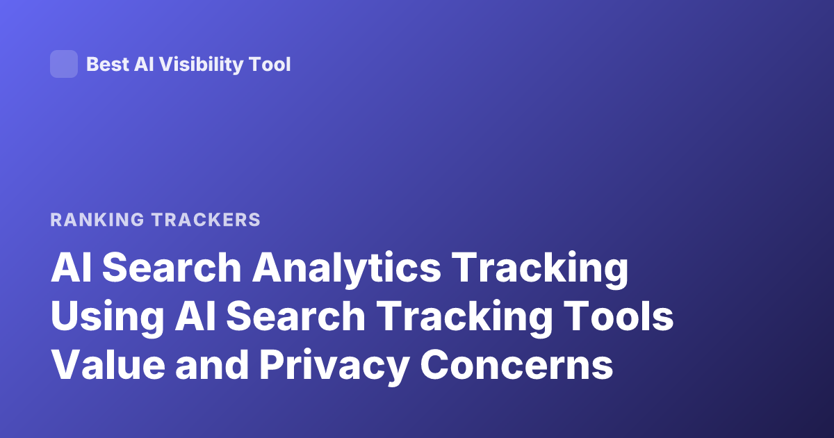 AI Search Analytics Tracking Using AI Search Tracking Tools Value and Privacy Concerns