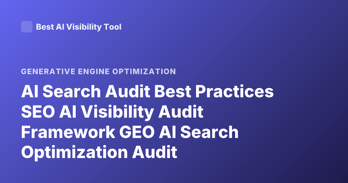 AI Search Audit Best Practices SEO AI Visibility Audit Framework GEO AI Search Optimization Audit