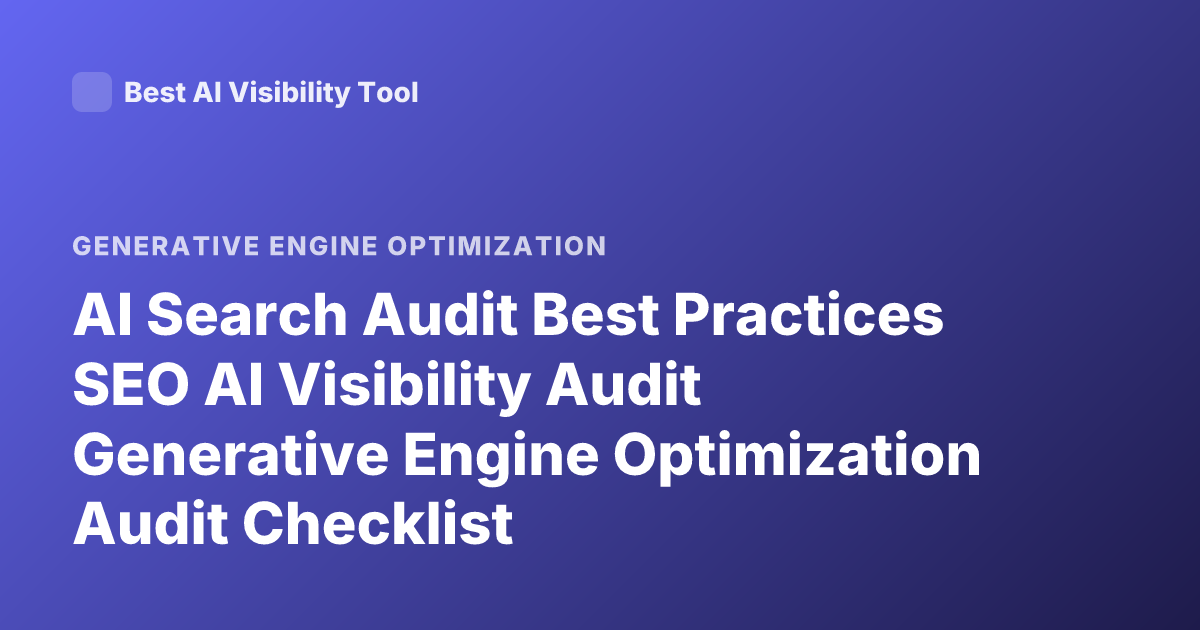 AI Search Audit Best Practices SEO AI Visibility Audit Generative Engine Optimization Audit Checklist