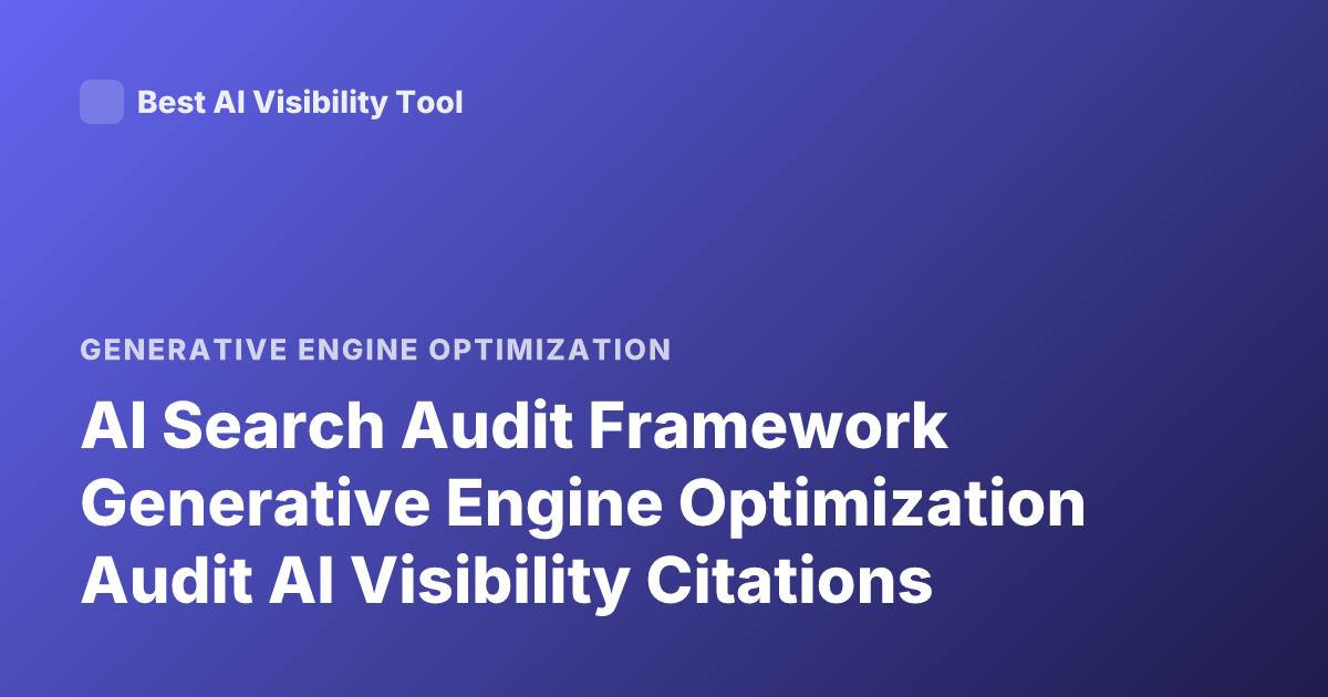 AI Search Audit Framework Generative Engine Optimization Audit AI Visibility Citations
