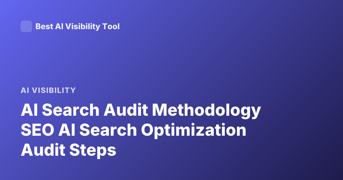AI Search Audit Methodology SEO AI Search Optimization Audit Steps