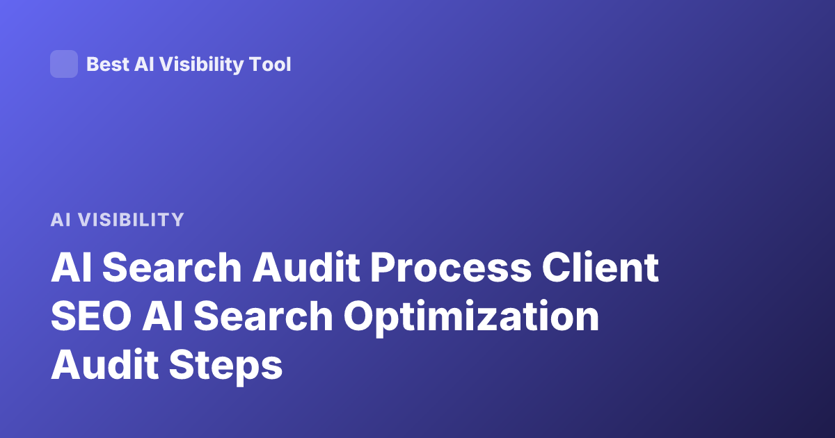 AI Search Audit Process Client SEO AI Search Optimization Audit Steps