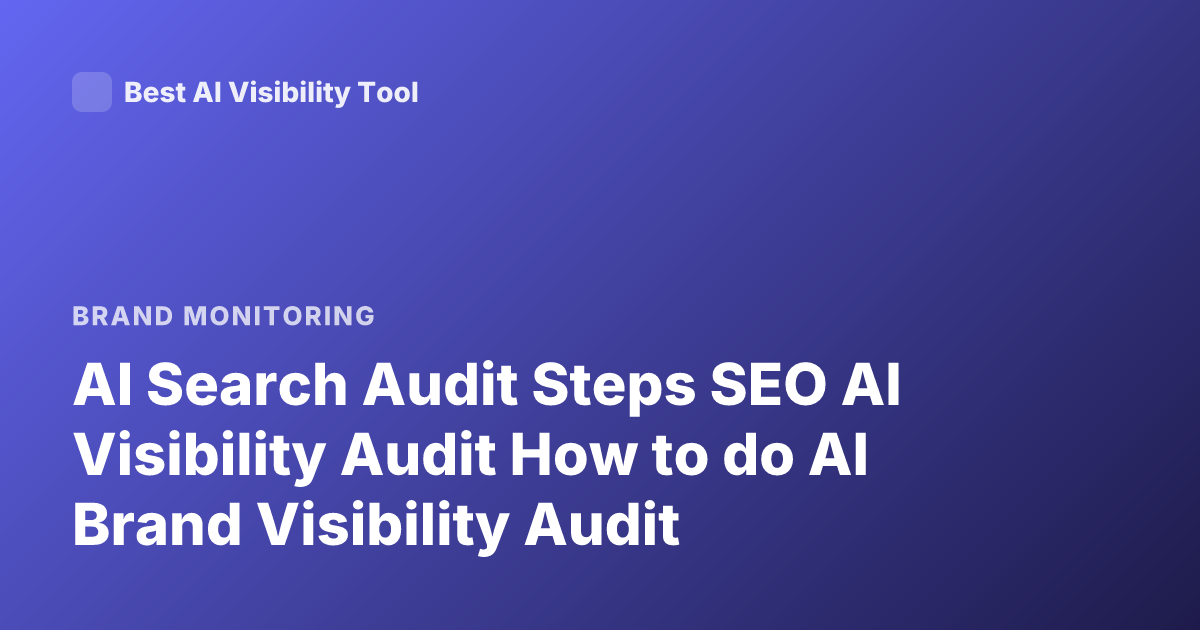 AI Search Audit Steps SEO AI Visibility Audit How to do AI Brand Visibility Audit