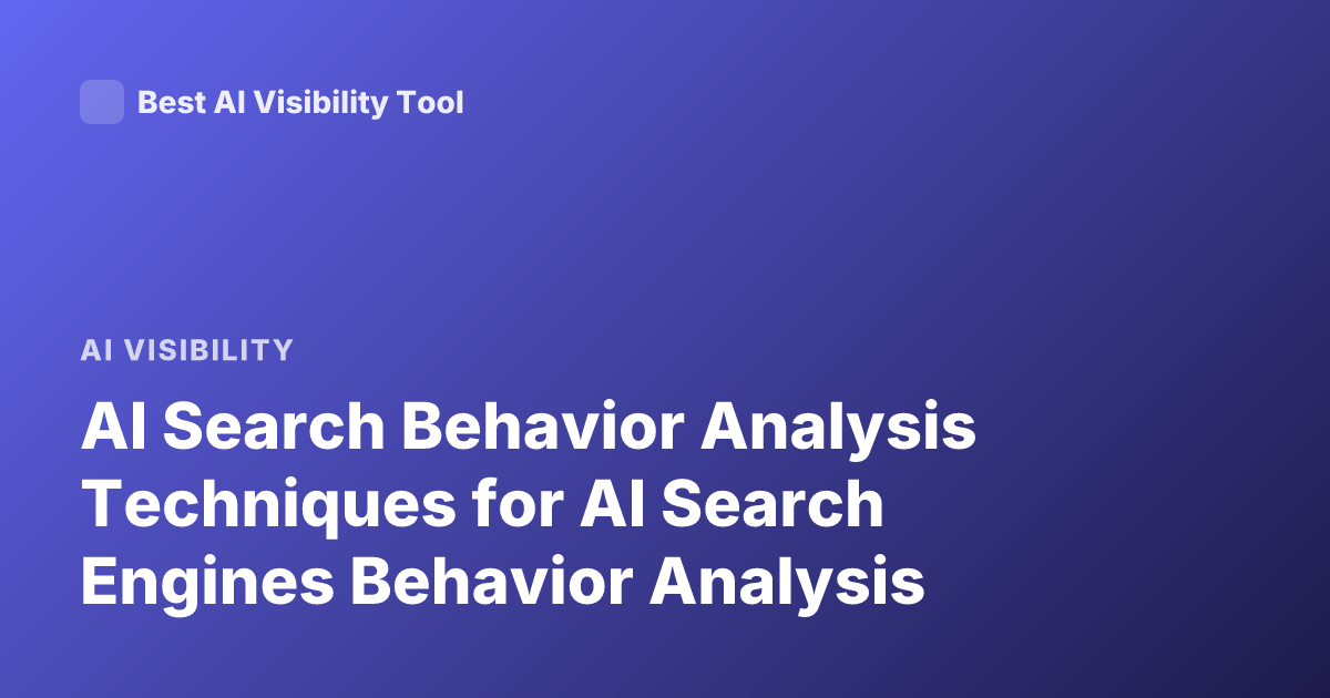 AI Search Behavior Analysis Techniques for AI Search Engines Behavior Analysis