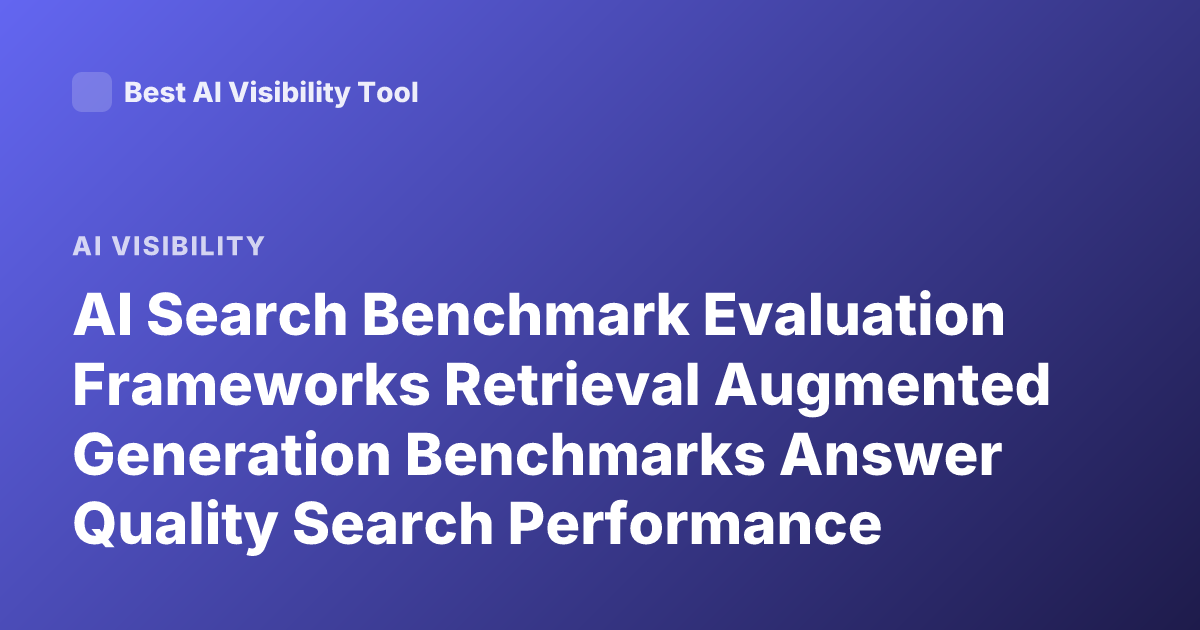 AI Search Benchmark Evaluation Frameworks Retrieval Augmented Generation Benchmarks Answer Quality Search Performance Metrics