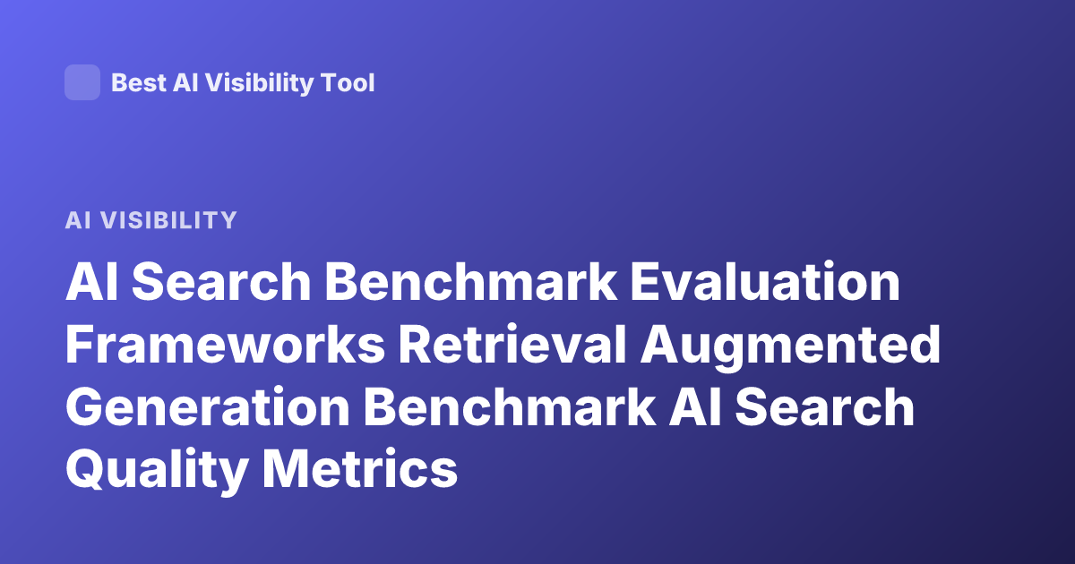 AI Search Benchmark Evaluation Frameworks Retrieval Augmented Generation Benchmark AI Search Quality Metrics