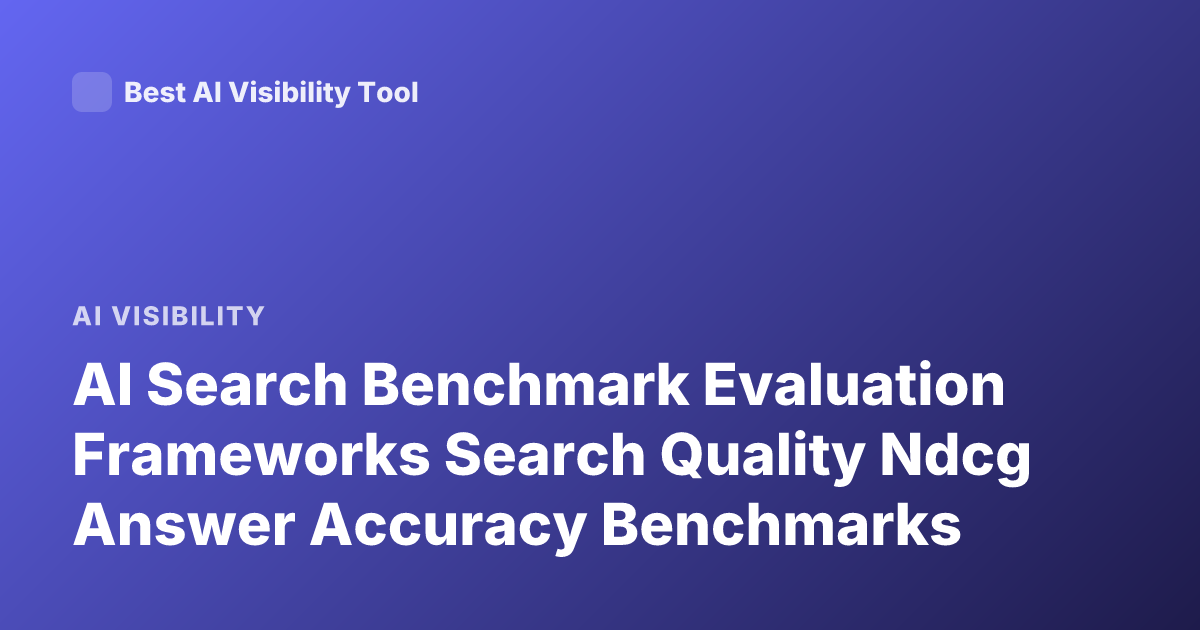 AI Search Benchmark Evaluation Frameworks Search Quality Ndcg Answer Accuracy Benchmarks