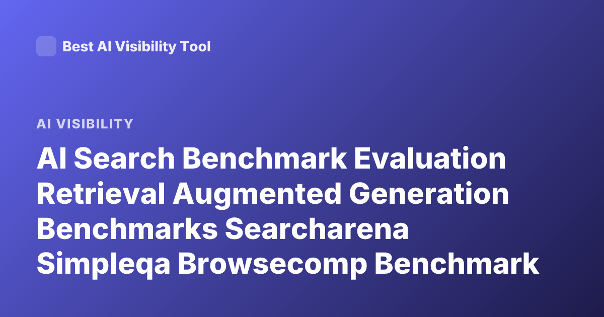 AI Search Benchmark Evaluation Retrieval Augmented Generation Benchmarks Searcharena Simpleqa Browsecomp Benchmark