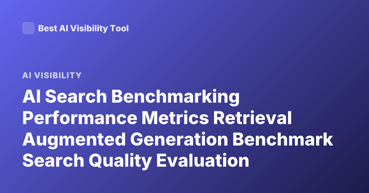 AI Search Benchmarking Performance Metrics Retrieval Augmented Generation Benchmark Search Quality Evaluation