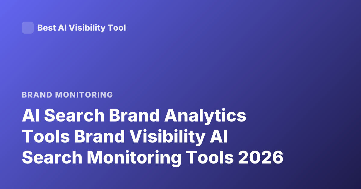 AI Search Brand Analytics Tools Brand Visibility AI Search Monitoring Tools 2026