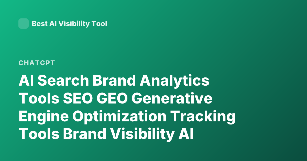 AI Search Brand Analytics Tools SEO GEO Generative Engine Optimization Tracking Tools Brand Visibility AI Search ChatGPT Perplexity Visibility Tools