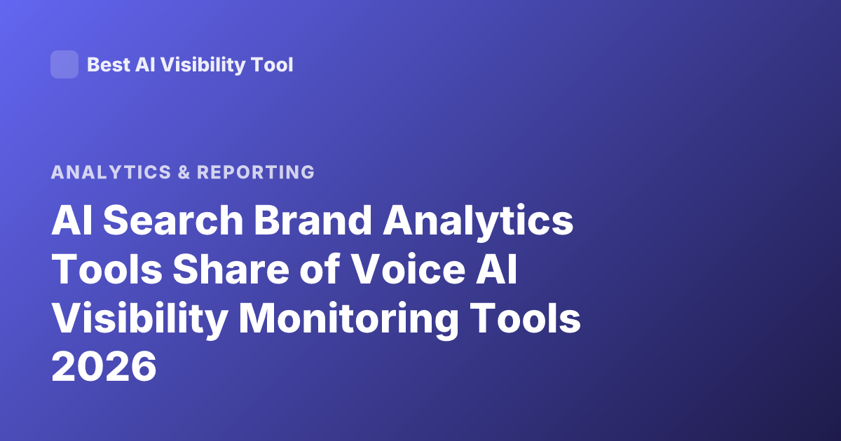 AI Search Brand Analytics Tools Share of Voice AI Visibility Monitoring Tools 2026