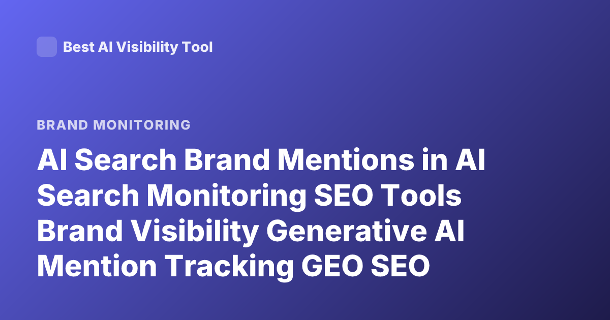 AI Search Brand Mentions in AI Search Monitoring SEO Tools Brand Visibility Generative AI Mention Tracking GEO SEO