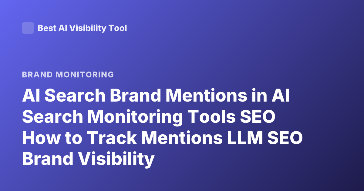 AI Search Brand Mentions in AI Search Monitoring Tools SEO How to Track Mentions LLM SEO Brand Visibility