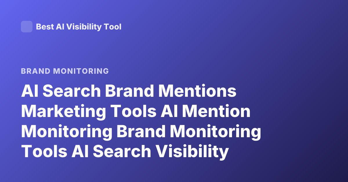 AI Search Brand Mentions Marketing Tools AI Mention Monitoring Brand Monitoring Tools AI Search Visibility