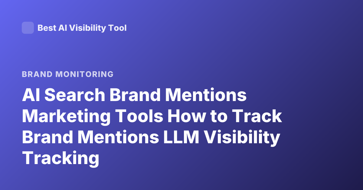 AI Search Brand Mentions Marketing Tools How to Track Brand Mentions LLM Visibility Tracking