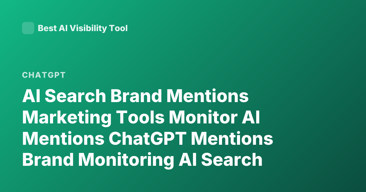 AI Search Brand Mentions Marketing Tools Monitor AI Mentions ChatGPT Mentions Brand Monitoring AI Search
