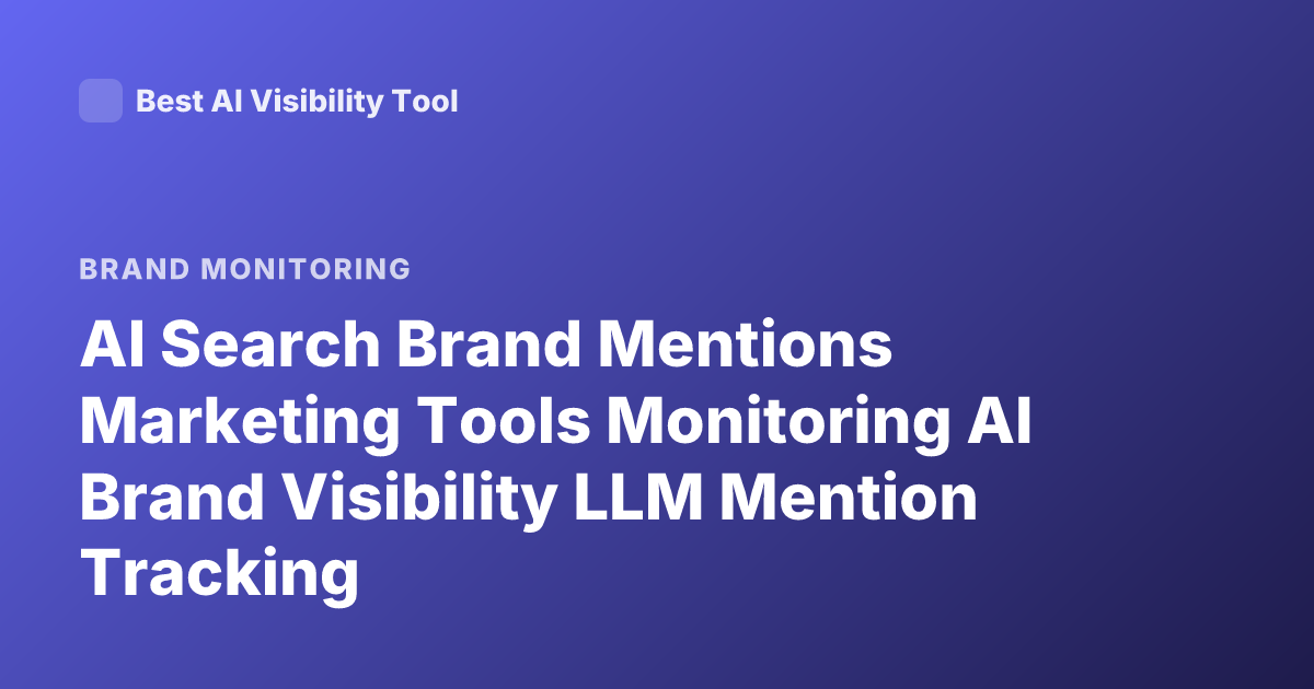AI Search Brand Mentions Marketing Tools Monitoring AI Brand Visibility LLM Mention Tracking