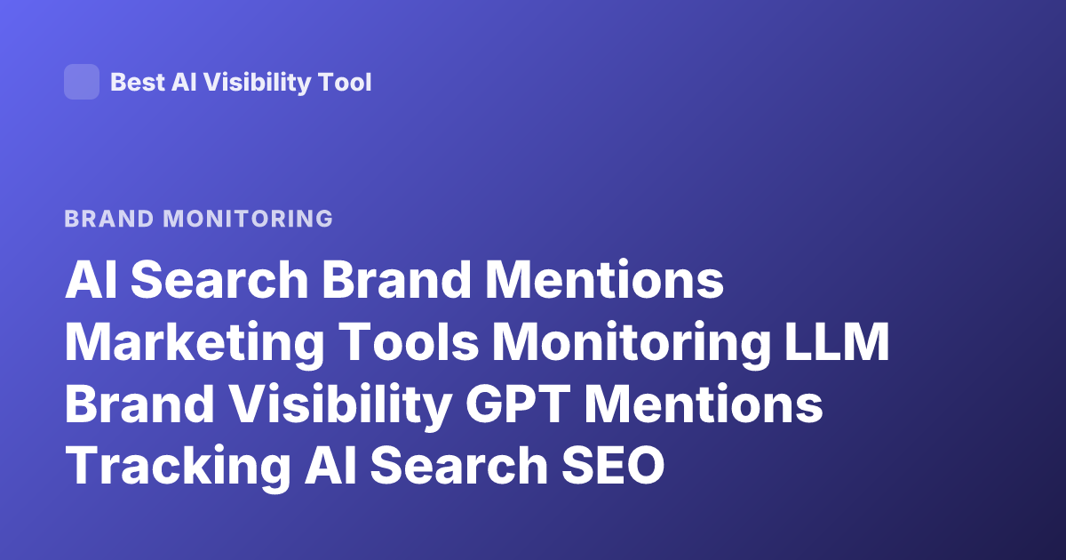 AI Search Brand Mentions Marketing Tools Monitoring LLM Brand Visibility GPT Mentions Tracking AI Search SEO