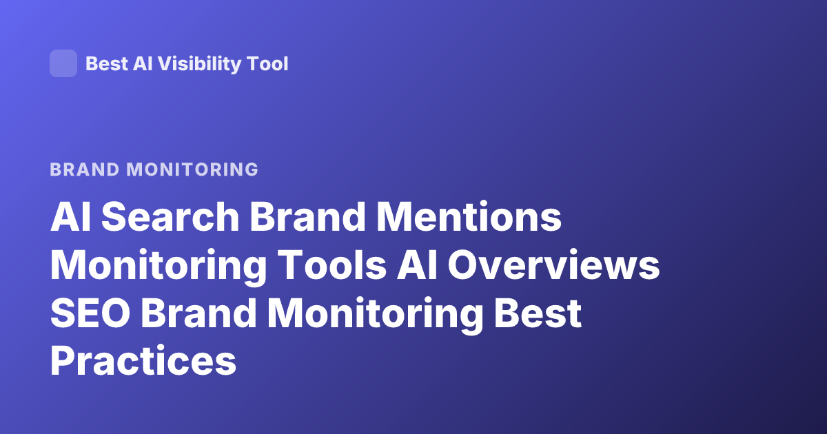AI Search Brand Mentions Monitoring Tools AI Overviews SEO Brand Monitoring Best Practices