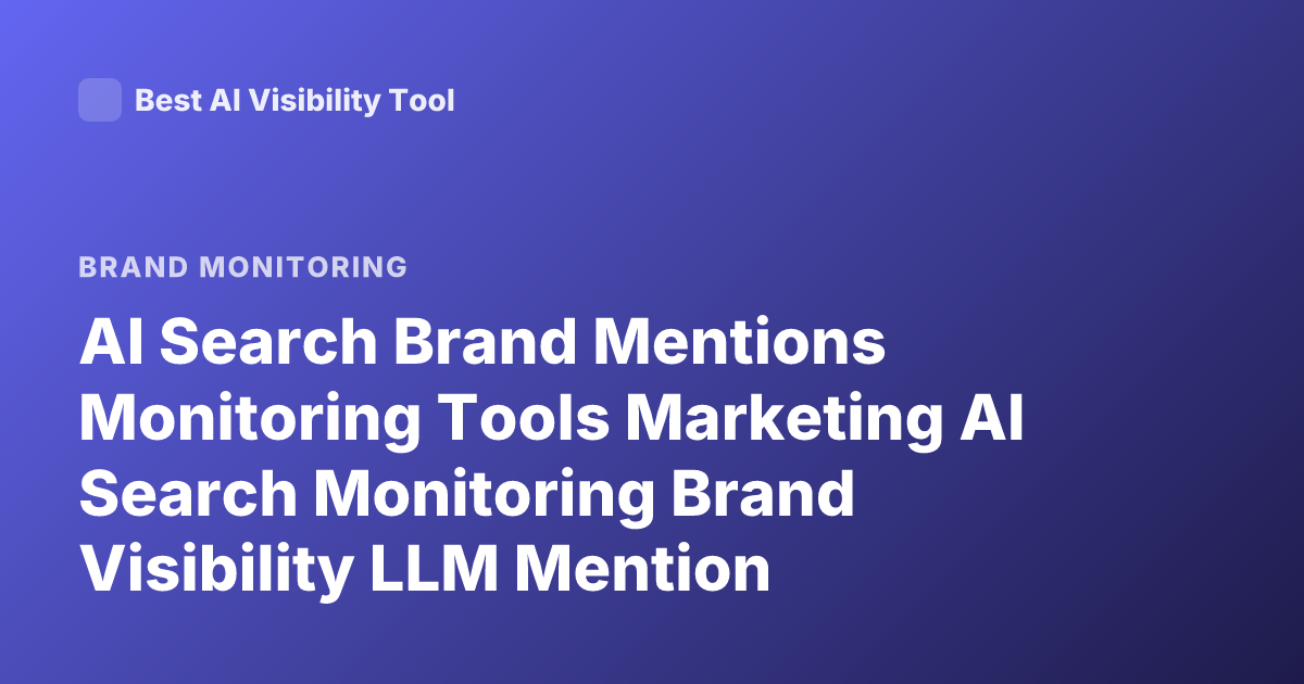 AI Search Brand Mentions Monitoring Tools Marketing AI Search Monitoring Brand Visibility LLM Mention Tracking