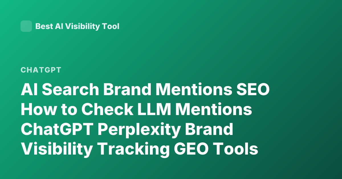 AI Search Brand Mentions SEO How to Check LLM Mentions ChatGPT Perplexity Brand Visibility Tracking GEO Tools