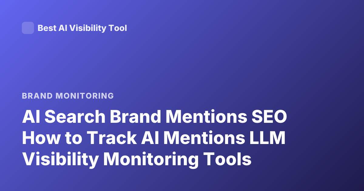 AI Search Brand Mentions SEO How to Track AI Mentions LLM Visibility Monitoring Tools