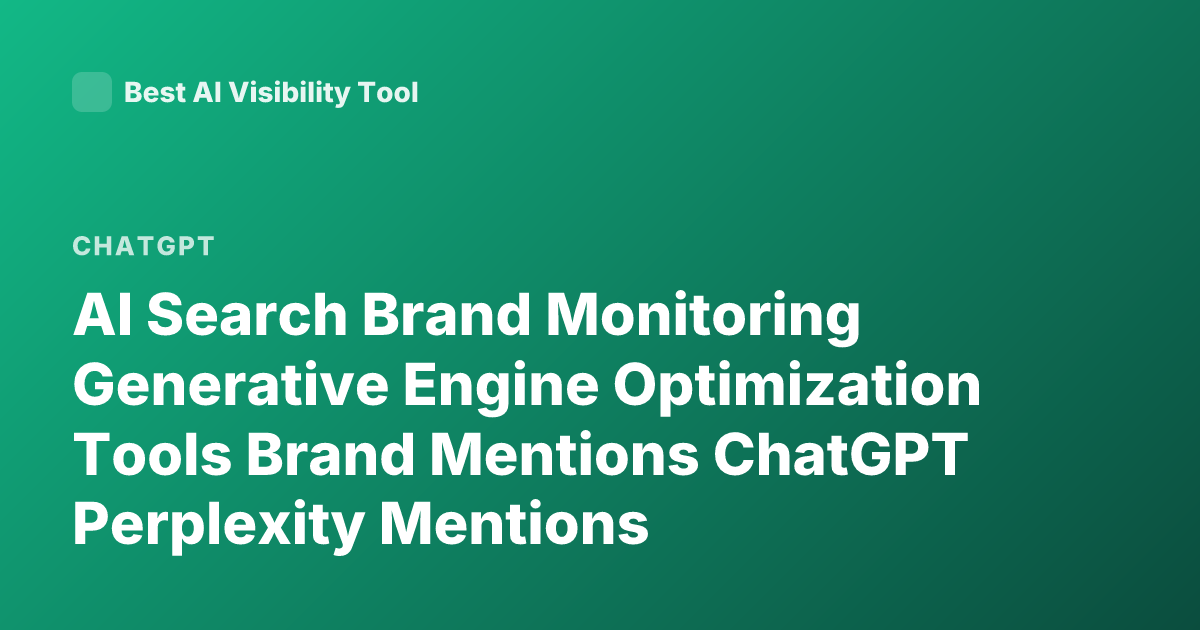 AI Search Brand Monitoring Generative Engine Optimization Tools Brand Mentions ChatGPT Perplexity Mentions
